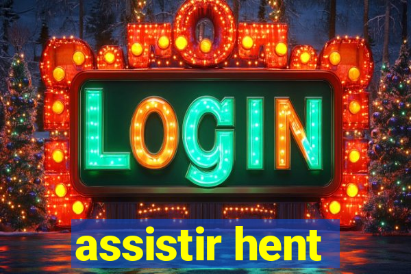 assistir hent